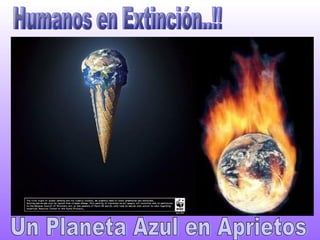 Humanos en Extinción..!! Un Planeta Azul en Aprietos 