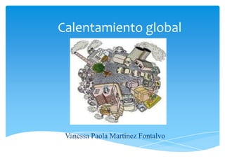 Calentamiento global
Vanessa Paola Martínez Fontalvo
 
