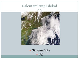 Calentamiento Global

 Giovanni Vita
 1°C

 
