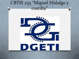 CBTIS 253 “Miguel Hidalgo y
costilla”
 