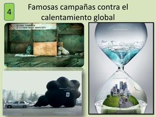 Famosas campañas contra el
calentamiento global
4
 