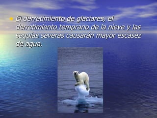 El derretimiento de glaciares, el derretimiento temprano de la nieve y las sequías severas causarán mayor escasez de agua.   