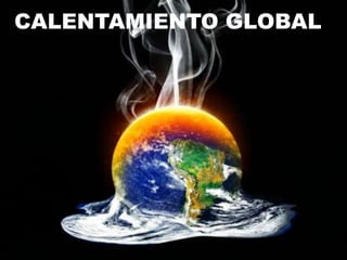 CALENTAMIENTO GLOBAL
 