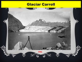 Glaciar Carroll




     1906

                  1
                  9
 