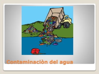 Contaminaciòn del agua
 
