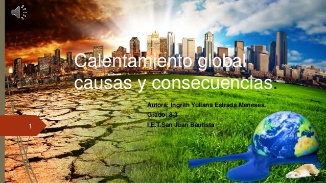 Calentamiento Global Causas Y Consecuencias