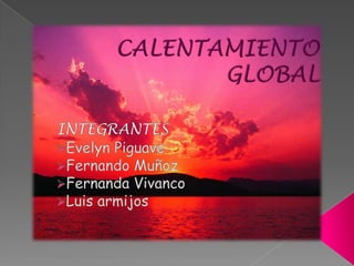 CALENTAMIENTO GLOBAL INTEGRANTES ,[object Object]