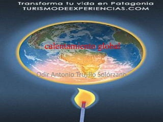 calentamiento global Odir Antonio Trujillo Solórzano 