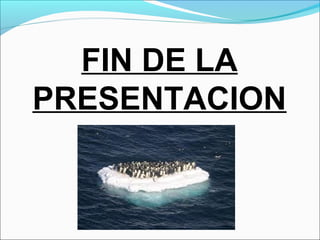 FIN DE LA
PRESENTACION
 