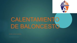 CALENTAMIENTO
DE BALONCESTO
INFORMAL, EXTERIOR Y SIN MATERIAL.
ISMAEL CARMONA PEREIRA, MIGUEL MEMBRILLA PÉREZ, JOSE JUAN PORRO OCÓN
 
