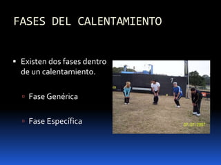 FASES DEL CALENTAMIENTO
 Existen dos fases dentro
de un calentamiento.
 Fase Genérica
 Fase Específica
 