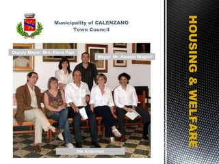 Municipality of CALENZANO Town Council HOUSING & WELFARE Mayor: Mr. Alessio Biagioli Deputy Mayor: Mrs. Elena Papi the Aldermen 