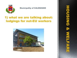 HOUSING & WELFARE 1) what we are talking about: lodgings for not-EU workers Municipality of CALENZANO 
