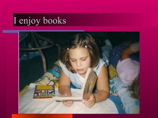 I enjoy books  