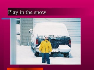 Play in the snow  