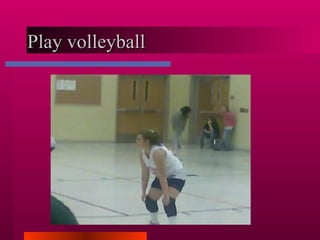 Play volleyball  