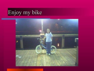 Enjoy my bike 