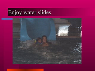 Enjoy water slides  