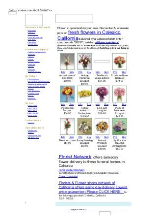 California/calexico.htm 09:22:55 GMT -->




               Occasions & Sentiments          Flower shop network in your area. Discounted & wholesale
                •   Everyday
                •
                •
                    Birthday
                    Anniversary
                                                    fresh flowers in Calexico,
                                               price on
                •
                •
                    Love & Rom ance
                    Get W ell                  California delivered by a Calexico florist! Enter
                •   New Baby                   coupon code "92231", valid on all flower selections!
                •   Thank You
                                               Enter coupon code "92231" at checkout and Flower shop network in your area.
                                               Discounted & wholesale price on the delivery of fresh flowers by a real Calexico
               Funeral and Sympathy            florist.
                •   Table Arrangem ents
                •   Bask ets
                •   Sprays
                •   Plants
                •   Inside Cask et
                •   W reaths
                •   Hearts
                •   Crosses
                •   Cask et Sprays               Info     Buy          Info     Buy      Info     Buy   Info    Buy
               By Product                       A small vase of           Holiday         Teleflora's Sundance Rose
                •   Centerpieces                   blossoms             Romance         Joyful Jubilee    Bouquet
                •   O ne Sided Arrangem ents        $39.95               Bouquet            $64.95         $74.95
                •   Novelty Arrangem ents                                 $84.95
                •   Vase Arrangem ents
                •   Roses
                •   Cut Bouquets
                •   Fruit Bask ets
                •   Plants
                •   Balloons

               By Price
                •   Under $40
                                                  Info    Buy         Info      Buy      Info    Buy         Info    Buy
                •   $40 - $60                     Pick Me Up             Formal            Love and             Peak of
                •   $60 - $80                       Bouquet             Invitation         Laughter           Freshness
                •   $80 - $100                       $64.95           Centerpiece           $59.95             Bouquet
                •   O ver $100
                                                                        $119.95                                 $47.95
               Custom Search
                • Search

               Special Occasions
                •   Christm as
                •   Easter
                •   Valentines Day
                •   Mothers Day                   Info    Buy    Info    Buy             Info    Buy         Info    Buy
                                                Three red roses Snowy Morning               Natural         Lily For Your
                                                     $44.95        Bouquet                 Wonders             Thoughts
                                                                    $54.95                 Bouquet          Arrangement
                                                                                            $49.95              $59.95


                                                Florist Network, offers sameday
                                                flower delivery to these funeral homes in
                                                Calexico
                                                Hems Brothers Mortuary
                                                Send fresh get well flowers today to a hospital in Calexico
                                                Calexico Hospital

                                                Florists & Flower shops network of
                                                California offers same day delivery Lowest
                                                price guarantee (Please CLICK HERE) to
                                                the following zipcodes in Calexico, California
                                                92231 92232


                                                            Copyright © 1999-2013
 
