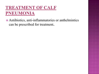  Antibiotics,anti-inflammatories or anthelmintics
  can be prescribed for treatment.
 