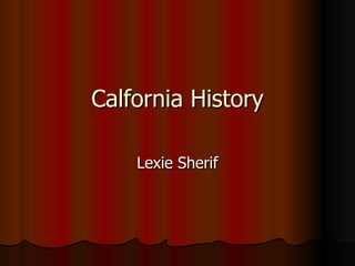 Calfornia History Lexie Sherif 