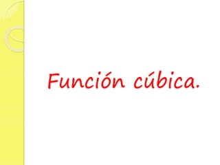 Función cúbica.
 