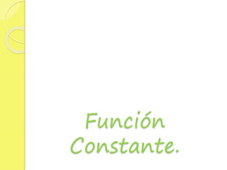 Función
Constante.
 