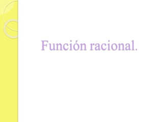 Función racional.
 