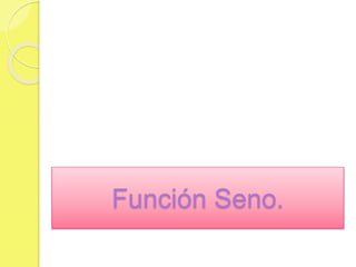 Función Seno.
 