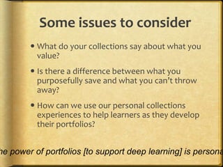 Let’s get personal…Think for a minute about:Something about your COLLECTIONS:Suggested topics:If you are a parent, what you saved for your children