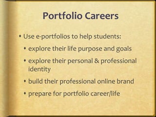 E-Portfolio ComponentsMultiple Portfolios for Multiple Purposes-Celebrating Learning-Personal Planning-Transition/entry to courses-Employment applications-Accountability/Assessment