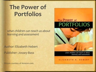 As adult learners, we have much to learn from how children approach portfolios“Everything I know about portfolios was confirmed working with a kindergartener”