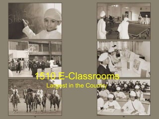 1510 E-Classrooms
Largest in the Country
 