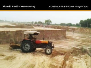 Guru ki Kashi – Akal University CONSTRUCTION UPDATE - August 2012
 