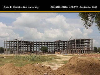 Guru ki Kashi – Akal University CONSTRUCTION UPDATE - September 2013
 