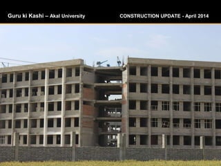 Guru ki Kashi – Akal University CONSTRUCTION UPDATE - April 2014
 