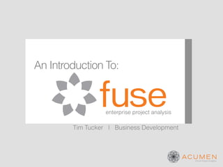 An Introduction To:



                  enterprise project analysis

        Tim Tucker l Business Development
 