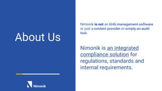 About Us
Nimonik is not an EHS management software
or just a content provider or simply an audit
tool.
Nimonik is an integ...