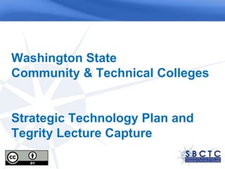 Washington State
Community & Technical Colleges


Strategic Technology Plan and
Tegrity Lecture Capture
 