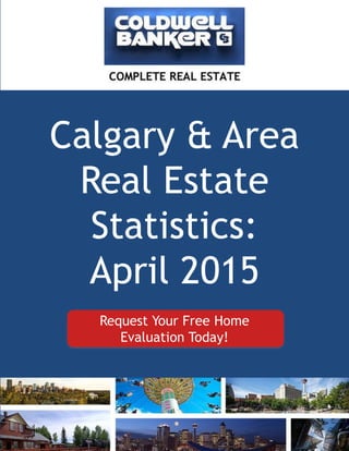 Calgary & Area
Real Estate
Statistics:
April 2015
1
Request Your Free Home
Evaluation Today!
 