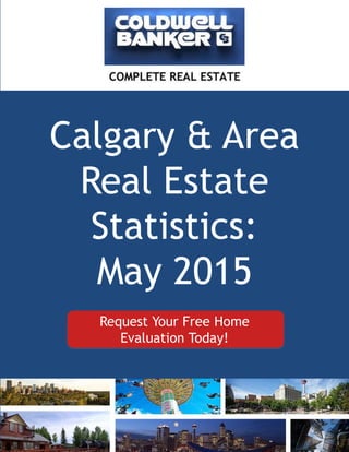 Calgary & Area
Real Estate
Statistics:
May 2015
1
Request Your Free Home
Evaluation Today!
 