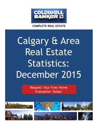 Calgary & Area
Real Estate
Statistics:
December 2015
1
Request Your Free Home
Evaluation Today!
 