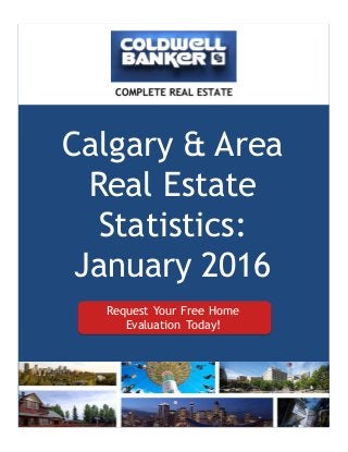 Calgary & Area
Real Estate
Statistics:
January 2016
1
Request Your Free Home
Evaluation Today!
 