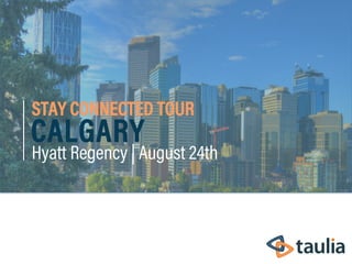 STAY CONNECTED TOUR
CALGARY
Hyatt Regency | August 24th
 