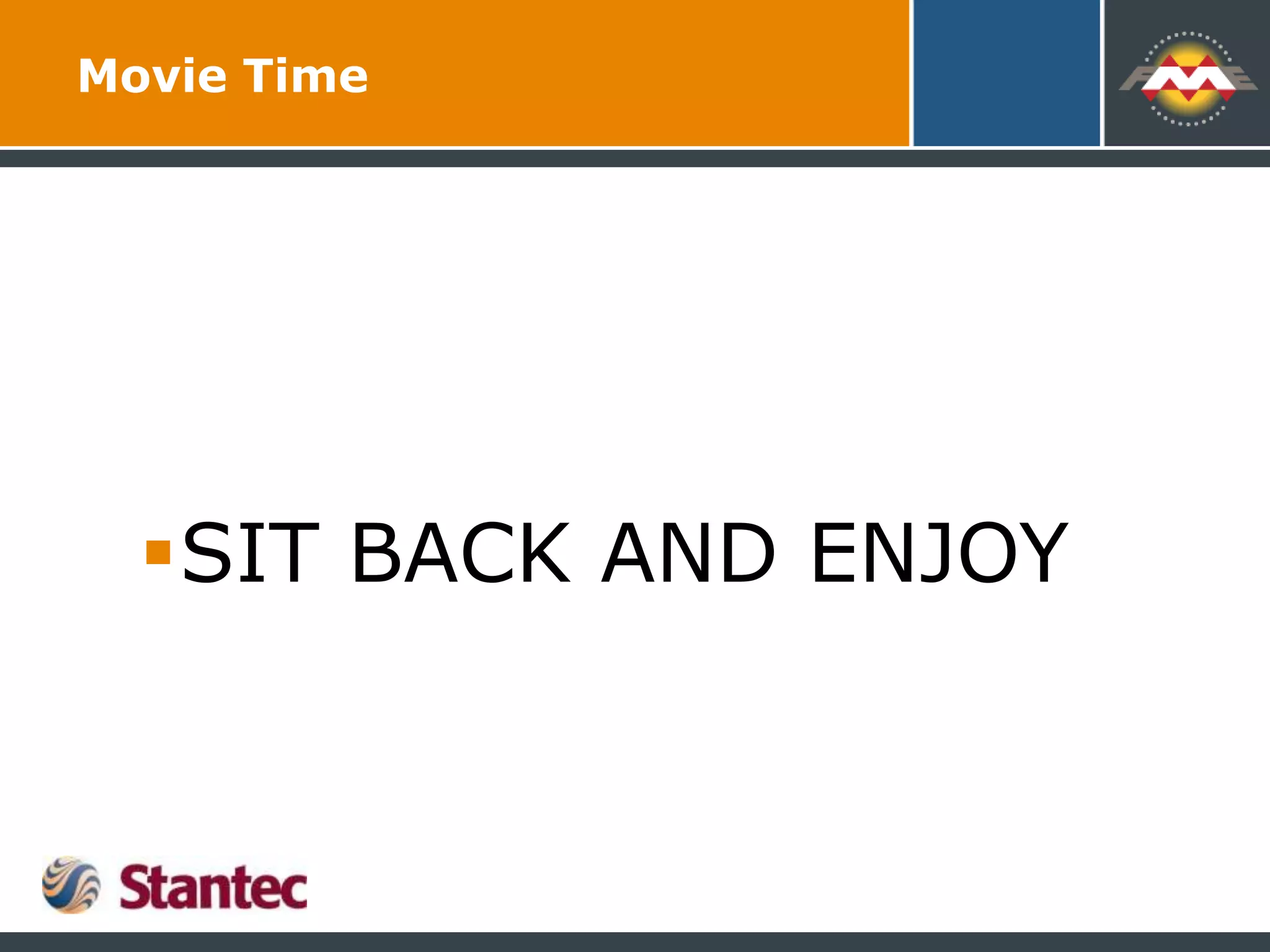 Movie Time
SIT BACK AND ENJOY
 