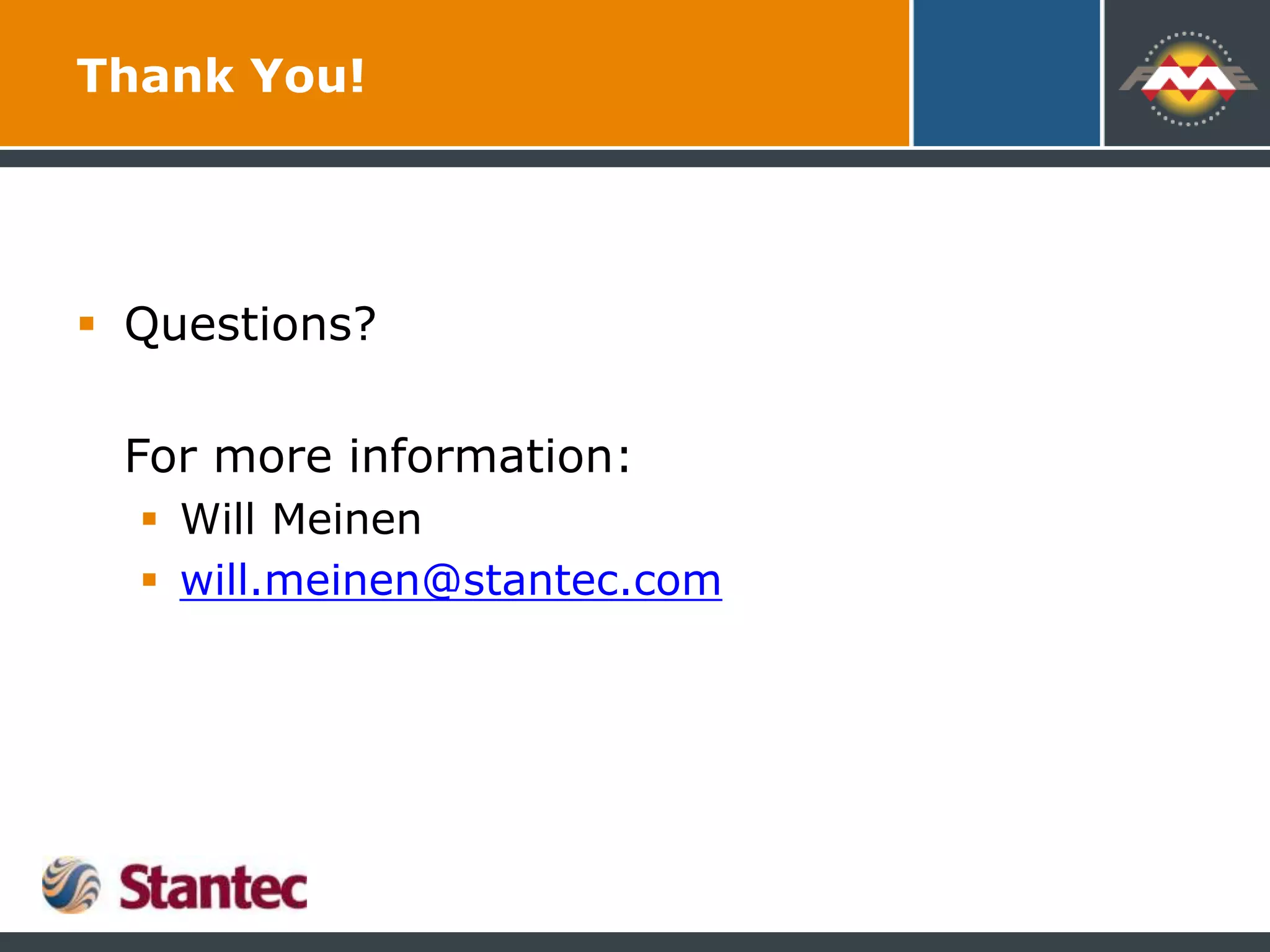 Thank You!
 Questions?
For more information:
 Will Meinen
 will.meinen@stantec.com
 