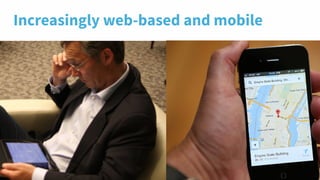 Increasingly web-based and mobile
 