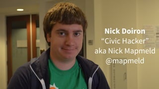 Nick Doiron
“Civic Hacker”
aka Nick Mapmeld
@mapmeld
 