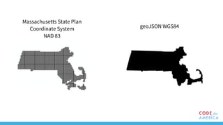 Massachusetts State Plan
Coordinate System
NAD 83
geoJSON WGS84
 
