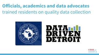 Oﬀicials, academics and data advocates
trained residents on quality data collection
 